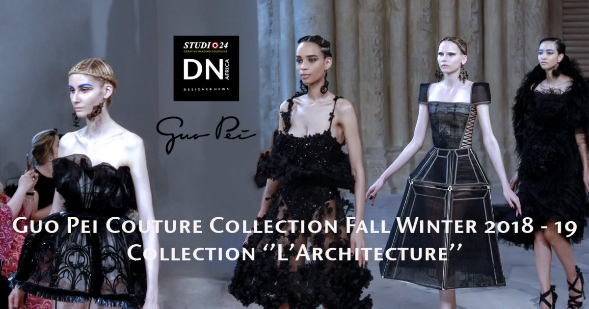 AFRICAN FASHION STYLE MAGAZINE - PARIS FASHION WEEK - GUO PEI COUTURE-COLLECTION-FALL-WINTER-2018-19-L'ARCHITECTURE - PR JACQUES BABANDO COMMUNICATION - DN AFRICA -STUDIO 24 NIGERIA