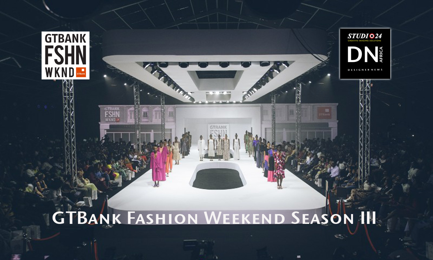 AFRICAN FASHION STYLE MAGAZINE - GTBank-Fashion-Weekend-Season-III - Media Partner DN MAG, DN AFRICA -STUDIO 24 NIGERIA - STUDIO 24 INTERNATIONAL