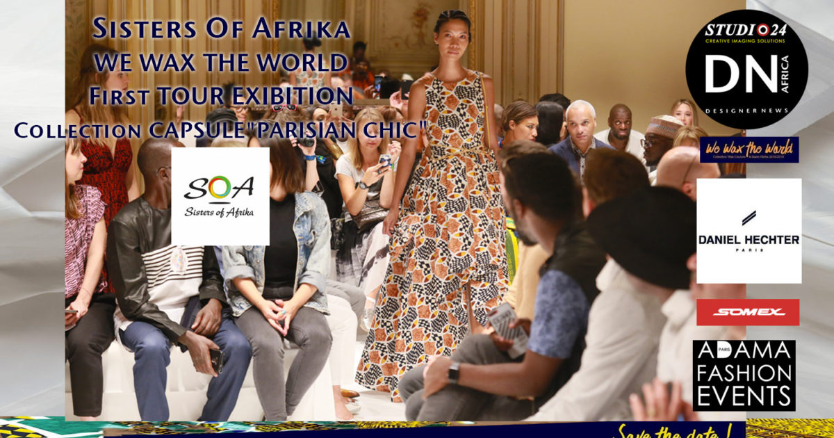 AFRICAN FASHION STYLE MAGAZINE - WE WAX THE WORLD Tour 1 BY DANIEL HECHTER A COLLABORATION WITH ADAMA PARIS -ADAMA PARIS FASHION EVENTS POWER BY SOMEX - Designer Sisters-Of-Afrika FROM SENEGAL - Collection CAPSULE' PARISIAN-CHIC' - Media Partner DN AFRICA -STUDIO 24 NIGERIA - STUDIO 24 INTERNATIONAL