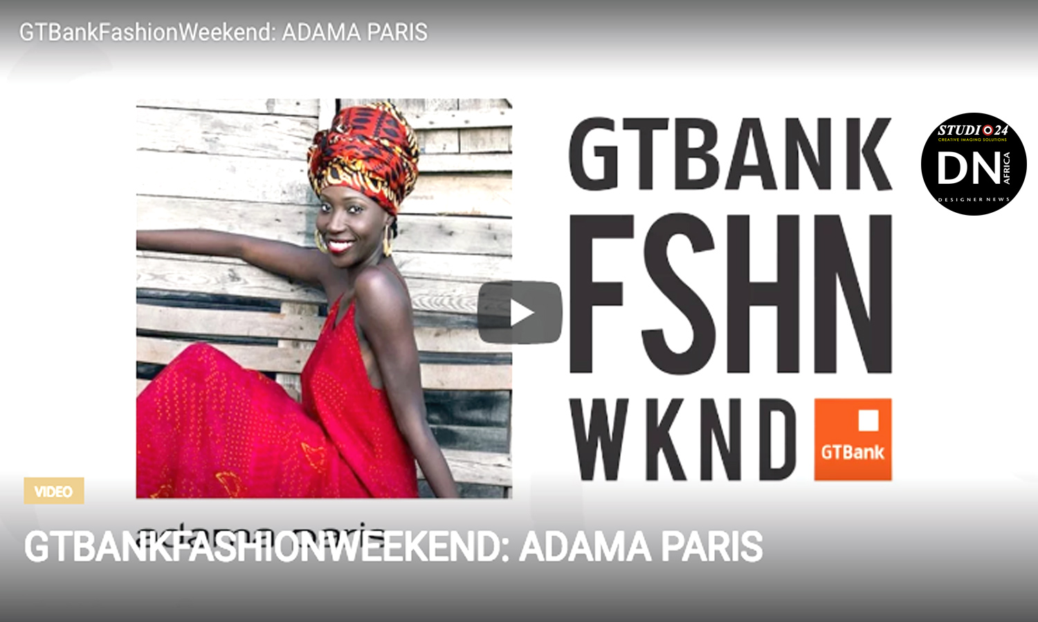 AFRICAN FASHION STYLE MAGAZINE - Adama-Paris-Collection-on-the-Runway-at-the-GTBank-Fashion-Weekend 2016 Video - Media Partner DN MAG, DN AFRICA -STUDIO 24 NIGERIA - STUDIO 24 INTERNATIONAL