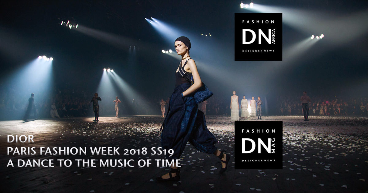 AFRICAN FASHION STYLE MAGAZINE -DIOR-PARIS-FASHION-WEEK-2018-SS19-A-DANCE-TO-THE-MUSIC-OF-TIME-by-Tony-GLENVILLE-for-DN-MAG.FR - Media Partner DN MAG, DN AFRICA -STUDIO 24 NIGERIA - STUDIO 24 INTERNATIONAL