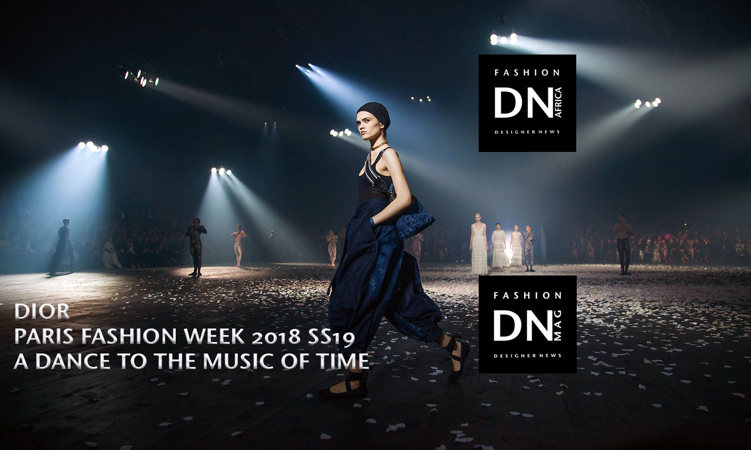 AFRICAN FASHION STYLE MAGAZINE -DIOR-PARIS-FASHION-WEEK-2018-SS19-A-DANCE-TO-THE-MUSIC-OF-TIME-by-Tony-GLENVILLE-for-DN-MAG.FR - Media Partner DN MAG, DN AFRICA -STUDIO 24 NIGERIA - STUDIO 24 INTERNATIONAL