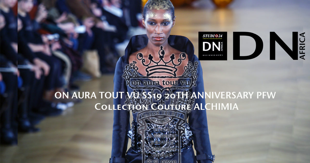 AFRICAN FASHION STYLE MAGAZINE - ON AURA TOUT VU SS19 20TH ANNIVERSARY PFW - Collection Couture ALCHIMIA - Mairie du 4eme-PR L'APPART PR - Official Media Partner DN AFRICA -STUDIO 24 NIGERIA - STUDIO 24 INTERNATIONAL - Ifeanyi Christopher Oputa MD AND CEO OF COLVI LIMITED AND STUDIO 24 - CHEVEUX CHERIE STUDIO BY MARIEME DUBOZ