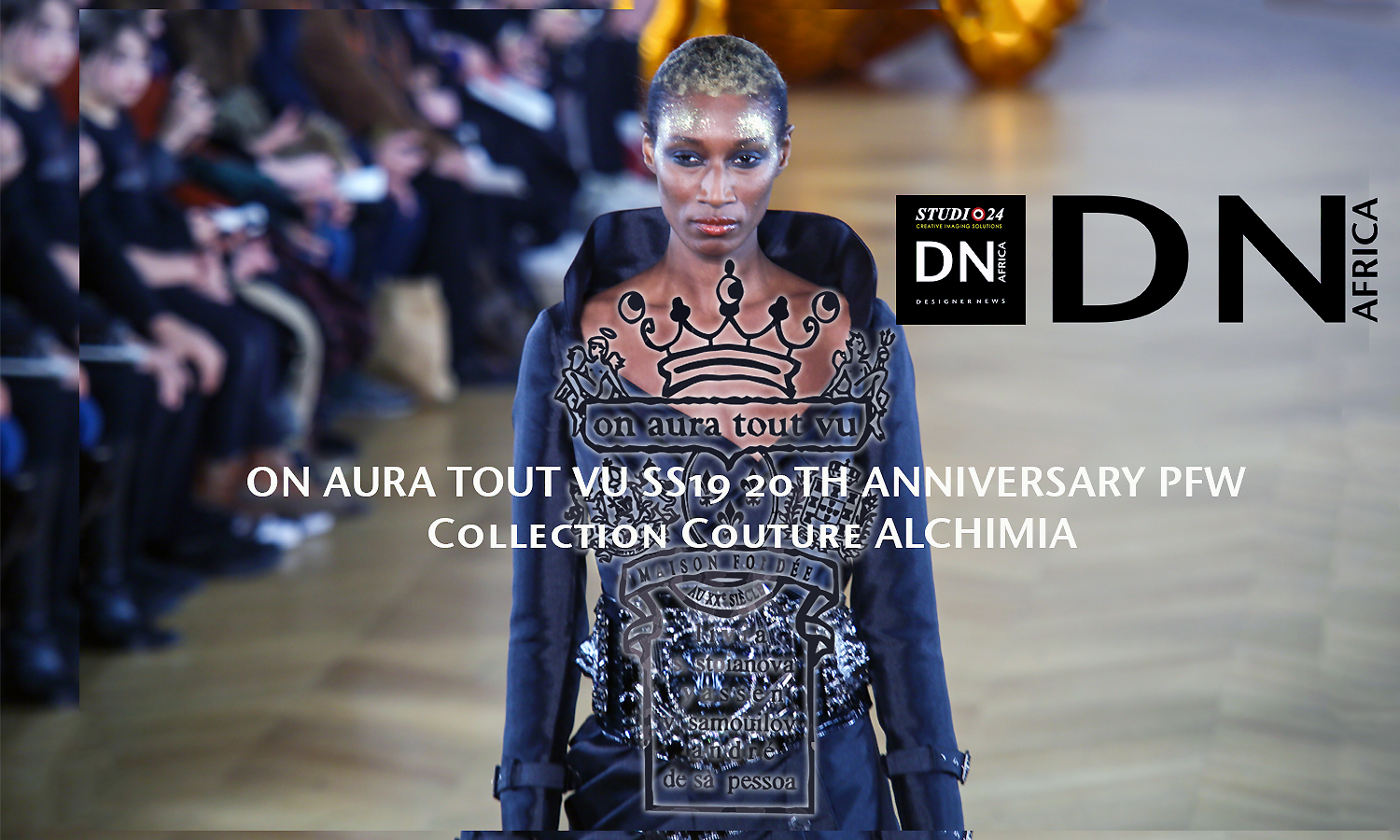 AFRICAN FASHION STYLE MAGAZINE - ON AURA TOUT VU SS19 20TH ANNIVERSARY PFW - Collection Couture ALCHIMIA - Mairie du 4eme-PR L'APPART PR - Official Media Partner DN AFRICA -STUDIO 24 NIGERIA - STUDIO 24 INTERNATIONAL - Ifeanyi Christopher Oputa MD AND CEO OF COLVI LIMITED AND STUDIO 24 - CHEVEUX CHERIE STUDIO BY MARIEME DUBOZ