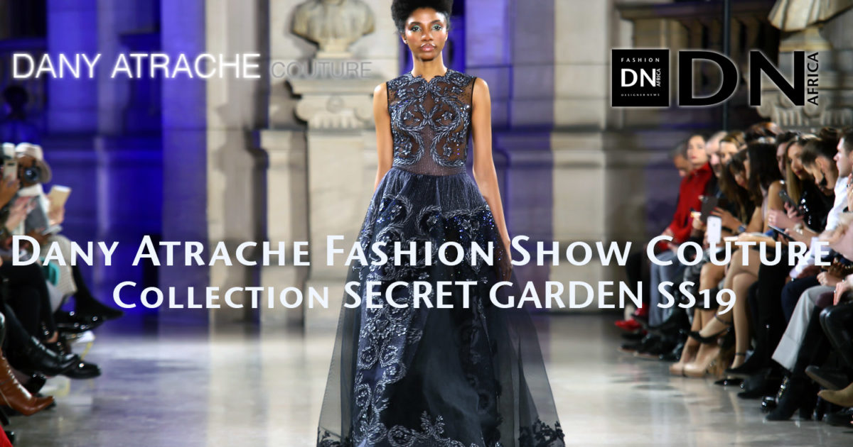 AFRICAN FASHION STYLE MAGAZINE - Dany Atrache Fashion show Couture Collection SECRET GARDEN SS19 - RP BLACKDRESS by Chantal Gemayel - Model Valerie AYENA - Location Ecole de Medecine - Official Media Partner DN AFRICA - STUDIO 24 NIGERIA - STUDIO 24 INTERNATIONAL - Ifeanyi Christopher Oputa MD AND CEO OF COLVI LIMITED AND STUDIO 24 - CHEVEUX CHERIE and Cheveux Cherie studio STUDIO BY MARIEME DUBOZ