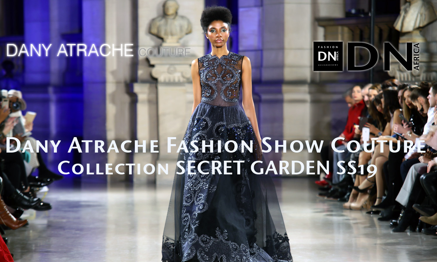 AFRICAN FASHION STYLE MAGAZINE - Dany Atrache Fashion show Couture Collection SECRET GARDEN SS19 - RP BLACKDRESS by Chantal Gemayel - Model Valerie AYENA - Location Ecole de Medecine - Official Media Partner DN AFRICA - STUDIO 24 NIGERIA - STUDIO 24 INTERNATIONAL - Ifeanyi Christopher Oputa MD AND CEO OF COLVI LIMITED AND STUDIO 24 - CHEVEUX CHERIE and Cheveux Cherie studio STUDIO BY MARIEME DUBOZ