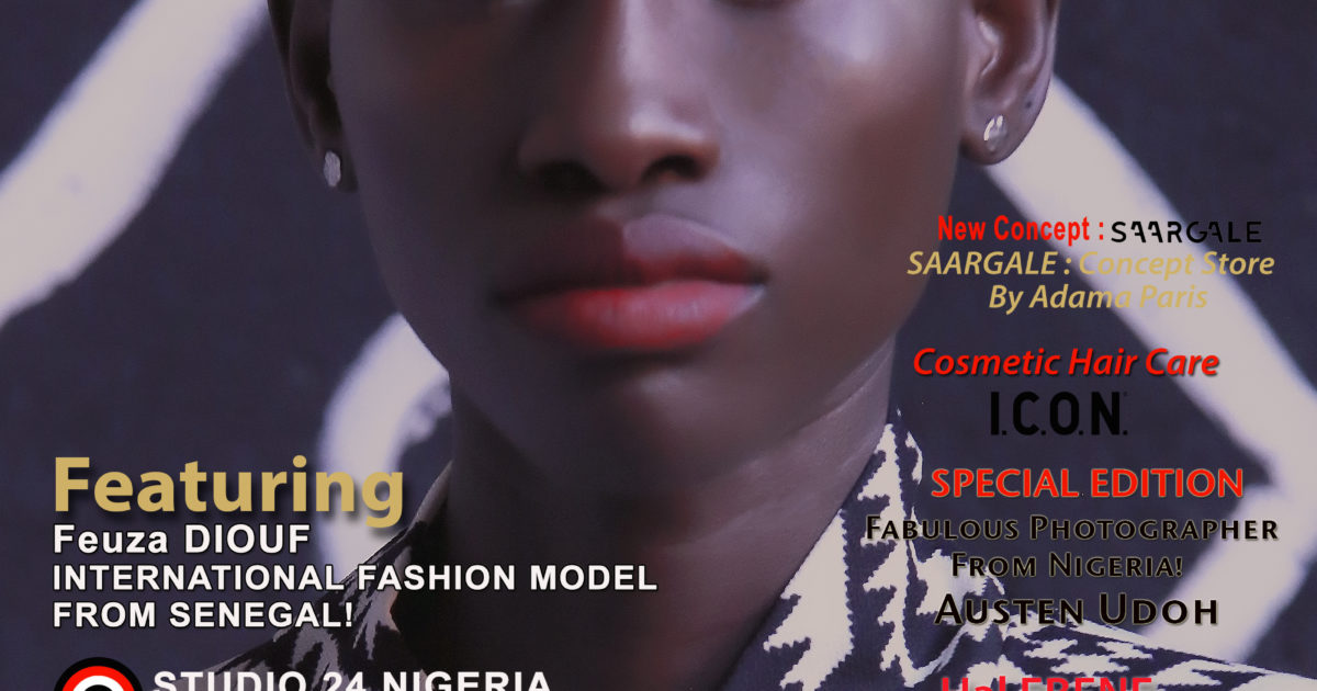 AFRICAN FASHION STYLE MAGAZINE - may 2019 COVER - number 97 -Feuza DIOUF International Model from Senegal - Official Media Partner DN AFRICA - STUDIO 24 NIGERIA - STUDIO 24 INTERNATIONAL - Ifeanyi Christopher Oputa MD AND CEO OF COLVI LIMITED AND STUDIO 24 - CHEVEUX CHERIE and CHEVEUX CHERIE STUDIO BY MARIEME DUBOZ- Fashion Editor Nahomie NOOR COULIBALY