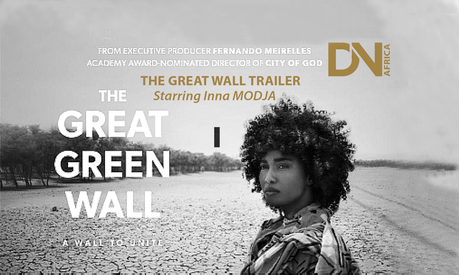 AFRICAN FASHION STYLE MAGAZINE - THE Great Wall TRAILER - Fight Against Climate Change from Senegal to Djibouti - Starring by Inna Modja _ executive-produced by Fernando Meirelles _ Photographer DAN NGU - Media Partner DN AFRICA - STUDIO 24 NIGERIA - STUDIO 24 INTERNATIONAL - Ifeanyi Christopher Oputa MD AND CEO OF COLVI LIMITED AND STUDIO 24 - CHEVEUX CHERIE and CHEVEUX CHERIE STUDIO BY MARIEME DUBOZ- Fashion Editor Nahomie NOOR COULIBALY