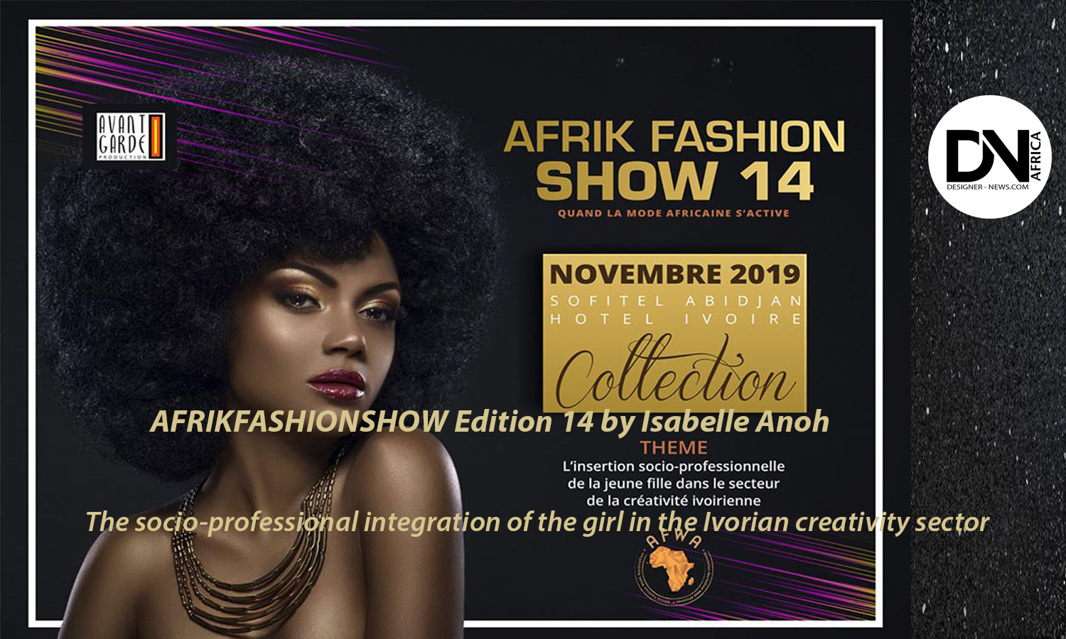 AFRICAN FASHION STYLE MAGAZINE - AFRIK FASHION SHOW 14 BY Isabelle Anoh & AVANT GARDE PRODUCTION -The-socio-professional-integration-of-the-girl - Designer PATHEO - Location Palais des Congres - Sofitel IVOIRE ABIDJAN Ivory Coast - Photographer DAN NGU - Media Partner DN AFRICA - STUDIO 24 NIGERIA - STUDIO 24 INTERNATIONAL - Ifeanyi Christopher Oputa MD AND CEO OF COLVI LIMITED AND STUDIO 24 - Nahomie NOOR COULIBALY