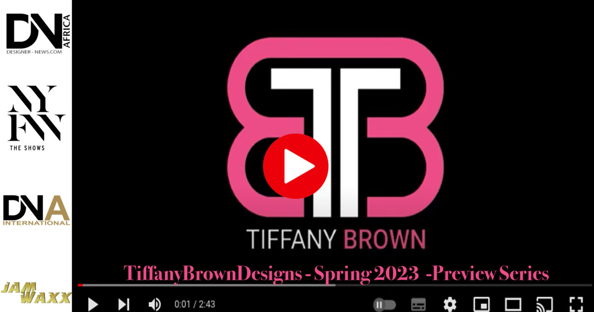 NYFW-PREVIEW-SHOW-TiffanyBrownDesigns-Spring-2023-Preview-Series-DN-AFRICA-DN-A-INTERNATIONAL-Media-Partenaire