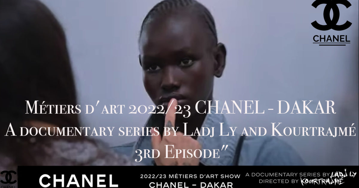 BEST-AFRICAN-FASHION-MAGAZINE-Métiers-d'art-2022-23-CHANEL-DAKAR-A-documentary-series-by-Ladj-Ly-and-Kourtrajmé-3rd-Episode-DN-AFRICA-DNA-INTERNATIONAL-MEDIA-PARTNER