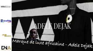 BEST AFRICAN MAGAZINE-Marque-de-luxe-africaine - Adele-Dejak-DN-AFRICA-DNA-INTERNATIONAL-MEDIA-PARTENAIRE