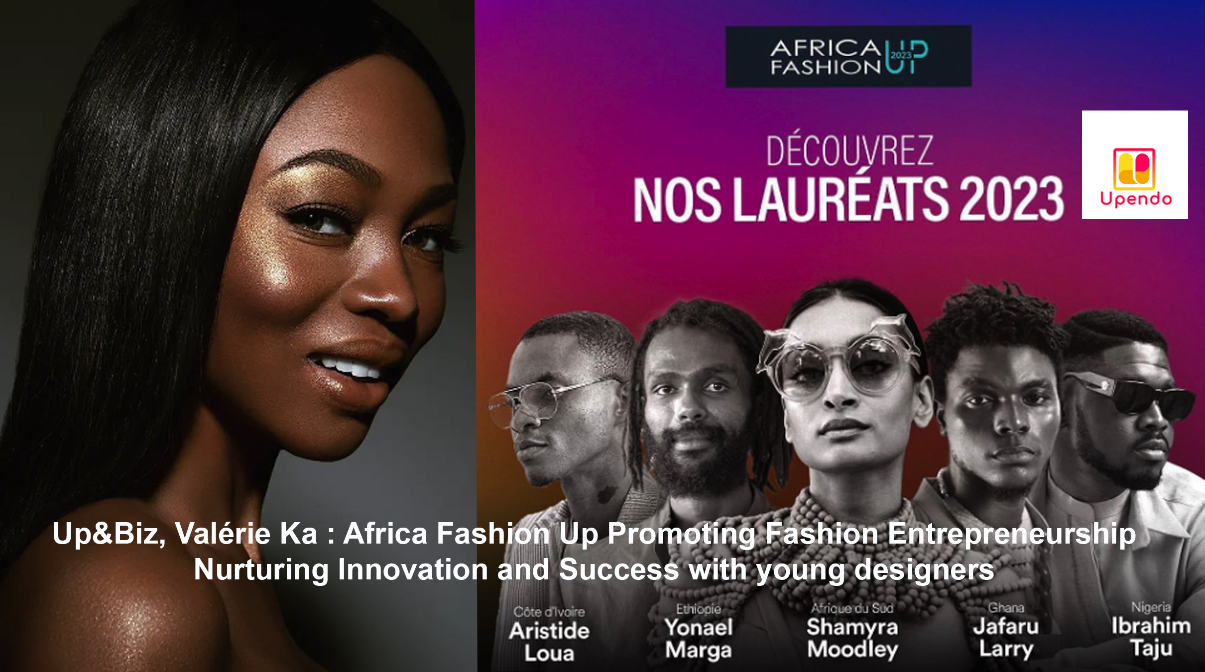 Up&Biz, Valérie Ka : Africa Fashion Up Promoting Fashion Entrepreneurship: Nurturing Innovation and Success with young designers