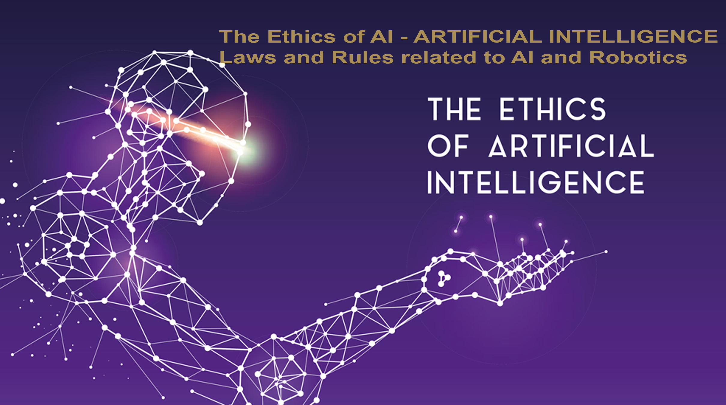 The Ethics of AI – Laws and Rules related to AI and Robotics