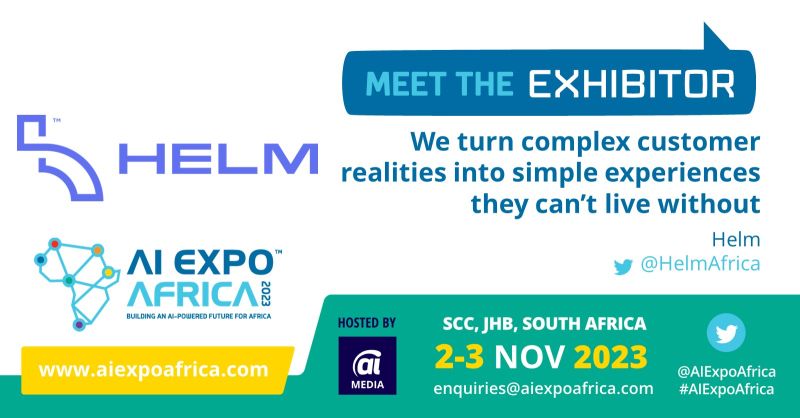 AI EXPO AFRICA 2023- WE TURN COMPLEX CUSTOMER REALITIES INTO SIMPLE EXPERIENCES THEY CAN'T LIVE WITHOUT-HELM AFRICA