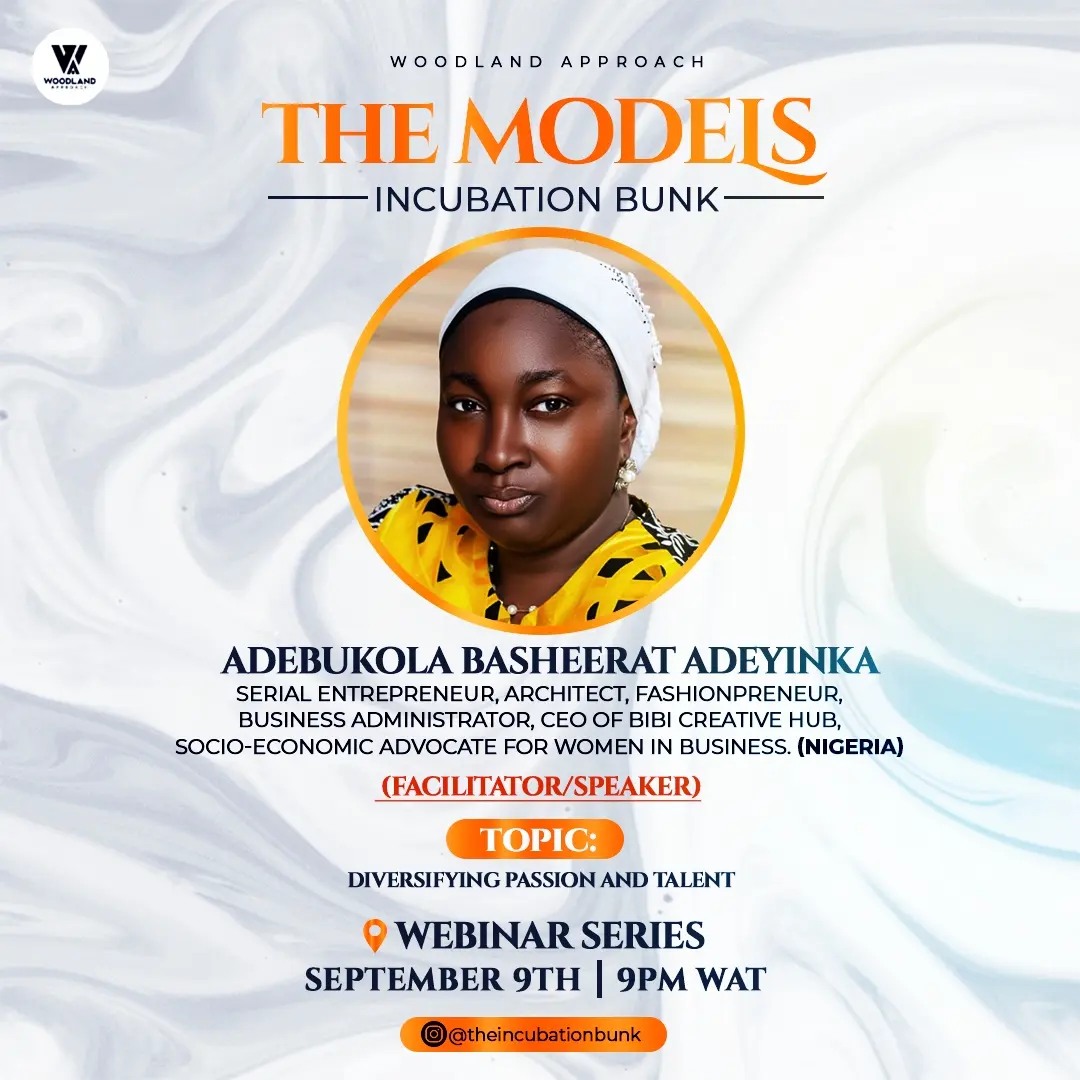 WOODLAND APPROACH - The Models Incubation Bunk presents Mrs Adebukola Basheerat ADEYINKA, Serial Entrepreneur, Architect, Fashionpreneur, Business Administrator, CEO of BIBI CREATIVE Hub - Topic: Diversifying Passion & Talent