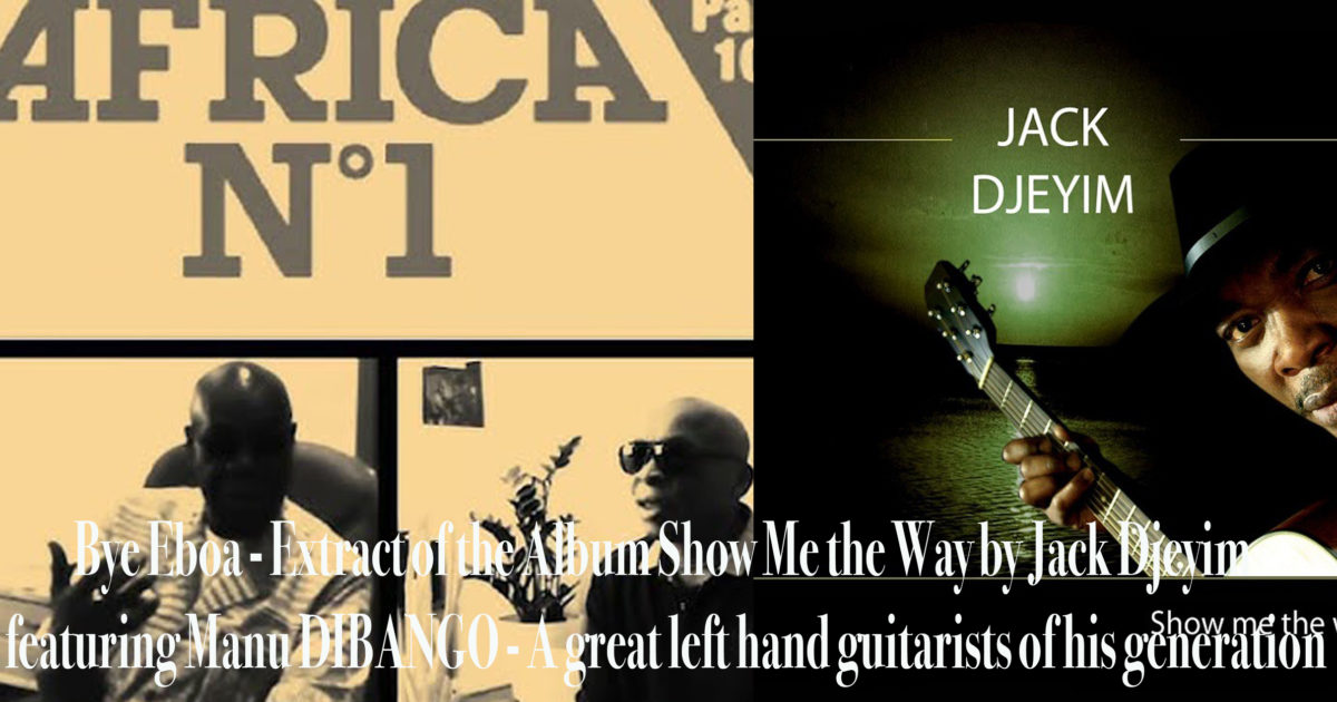 AFRICA-VOGUE-COVER-Bye-Eboa-Extract-of-the-Album-Show-Me-the-Way-by-Jack-Djeyim-featuring-Manu-DIBANGO-A-great-left-hand-guitarists-of-his-generation-DN-AFRICA-MEDIA-PARTNER