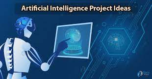 ARTIFICIAL INTELLIGENCE PROJECT IDEAS