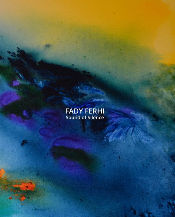 FADY FERHI- SOUND OF SILENCE- ART WORK OF THE ARTIST