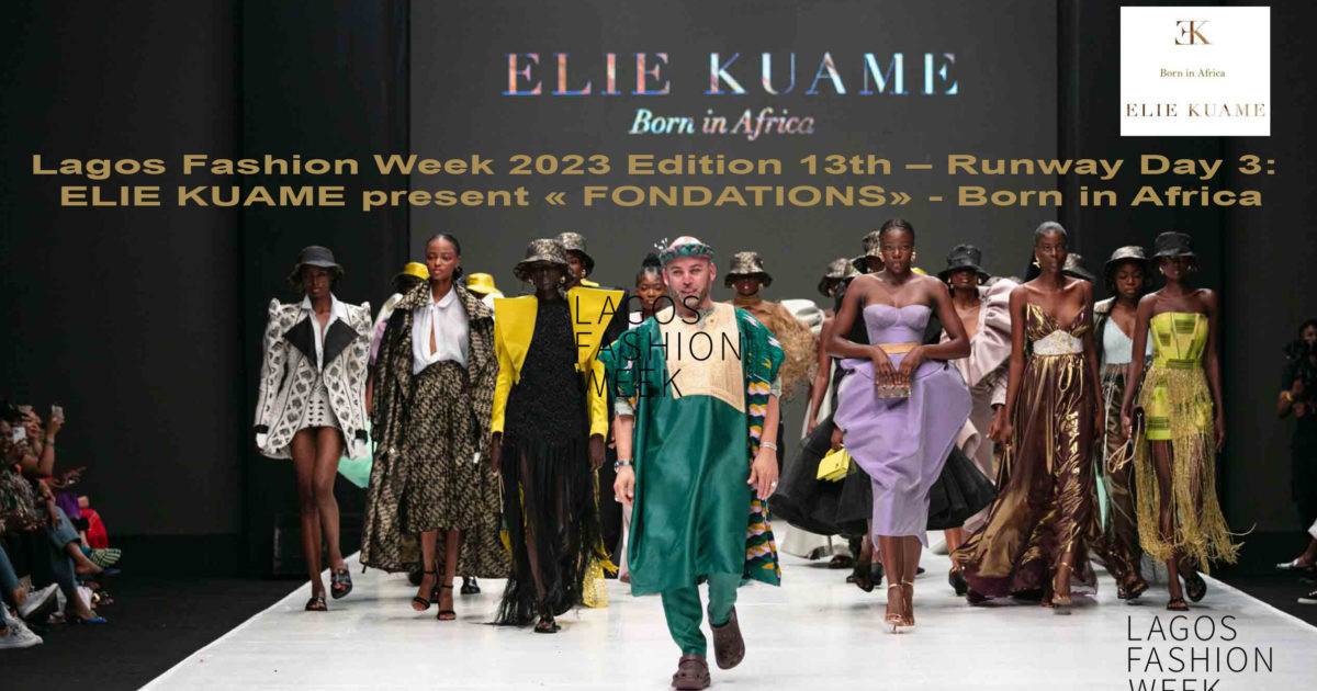 AFRICA-VOGUE-COVER-Lagos-Fashion-Week-2023-Edition-13th-Runway-Day-3-ELIE-KUAME-present-FONDATIONS-Born-in-Africa-DN-AFRICA-Media-Partner