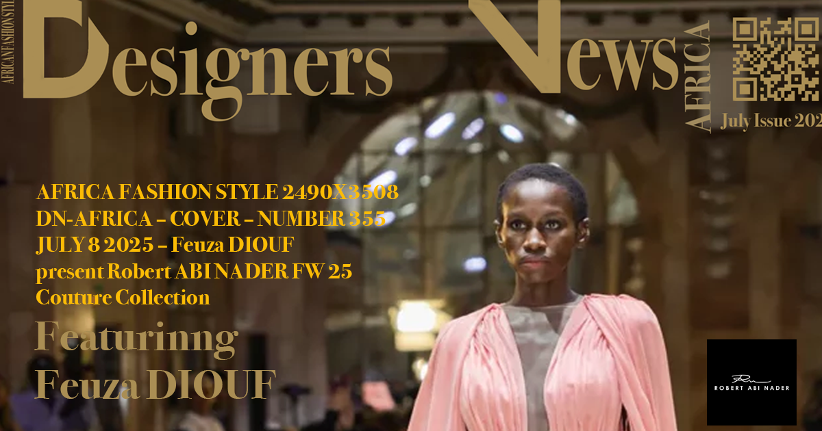 AFRICA FASHION STYLE 2490X3508 DN-AFRICA – COVER – NUMBER 355 JULY 8 2025 – Feuza DIOUF  present Robert ABI NADER FW 25 Couture Collection