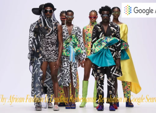 Why African Fashion Is Leading the Semantic Revolution in Google Search