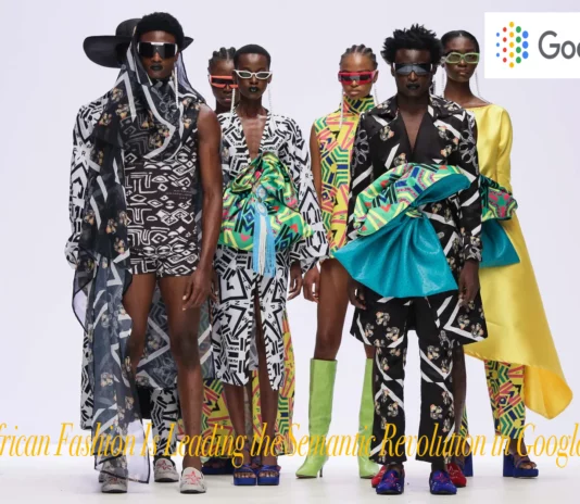 Why African Fashion Is Leading the Semantic Revolution in Google Search