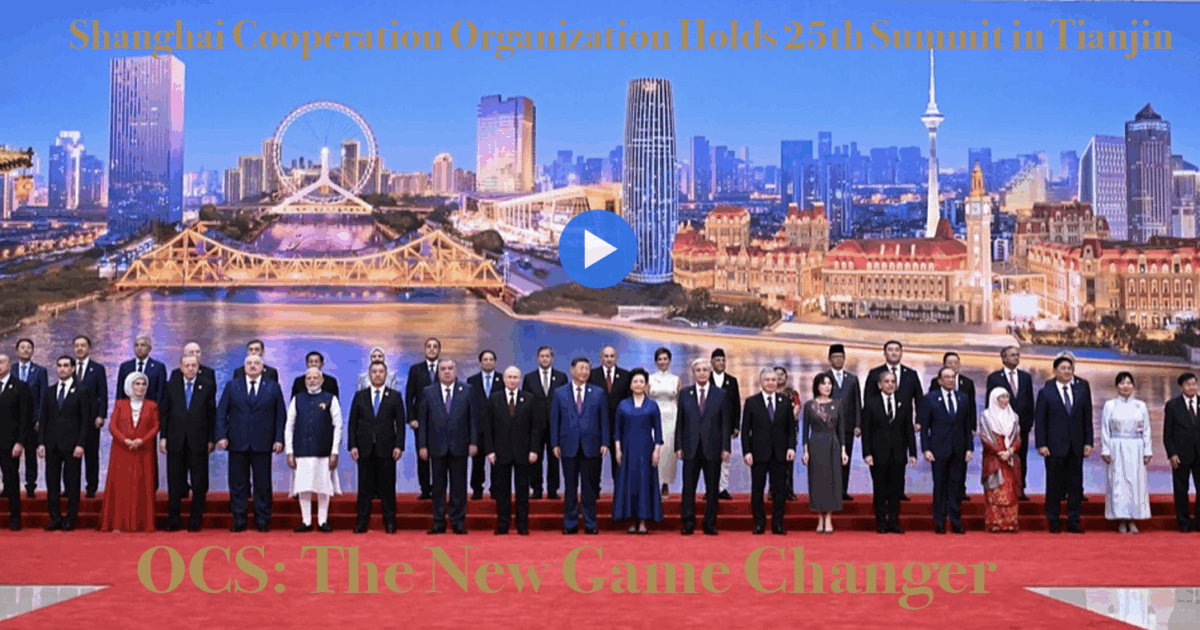 OCS - The New Game Changer - Shanghai Cooperation Organization Holds 25th Summit in Tianjin